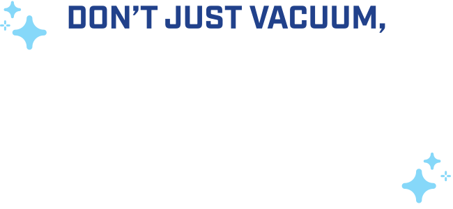 Don't just vacuum, vacuum cleaner